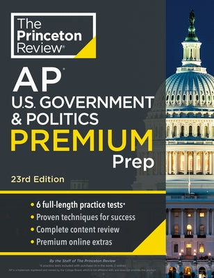 Princeton Review AP U.S. Government & Politics Premium Prep, 23rd Edition: 6 Practice Tests + Complete Content Review + Strategies & Techniques by The Princeton Review