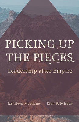 Picking Up the Pieces: Leadership after Empire by McShane, Kathleen