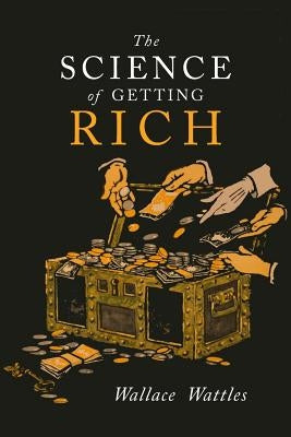 The Science of Getting Rich by Wattles, Wallace D.