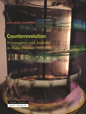 Counterrevolution: Extravagance and Austerity in Public Finance by Cooper, Melinda