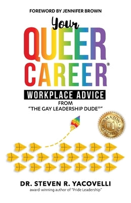 Your Queer Career(R): Workplace Advice from "The Gay Leadership Dude(R)" by Yacovelli, Steven