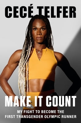 Make It Count: My Fight to Become the First Transgender Olympic Runner by Telfer, Cec?
