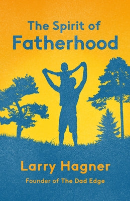 The Spirit of Fatherhood by Hagner, Larry
