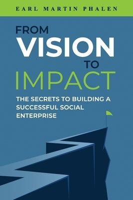 From Vision to Impact by Phalen, Earl Martin