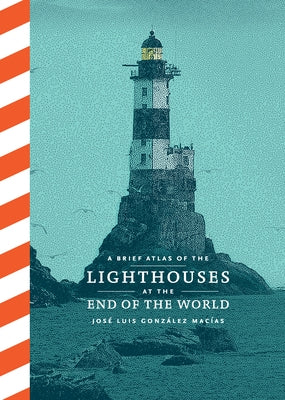 A Brief Atlas of the Lighthouses at the End of the World by Gonz&#195;&#161;lez Mac&#195;&#173;as, Jos&#195;&#169; Luis