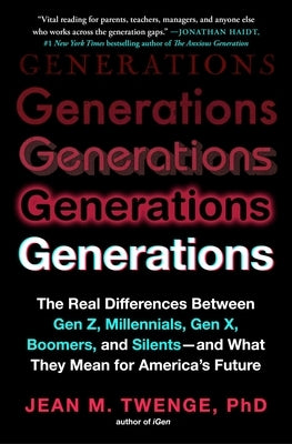 Generations: The Real Differences Between Gen Z, Millennials, Gen X, Boomers, and Silents--And What They Mean for America's Future by Twenge, Jean M.