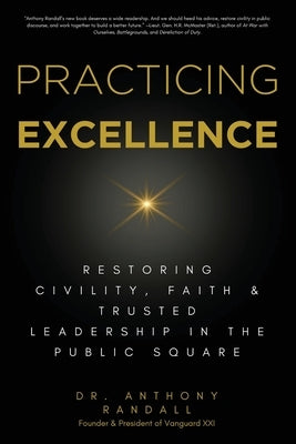 Practicing Excellence: Restoring Civility, Faith & Trusted Leadership in the Public Square by Randall, Anthony