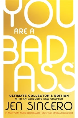 You Are a Badass(r) (Ultimate Collector's Edition): How to Stop Doubting Your Greatness and Start Living an Awesome Life by Sincero, Jen