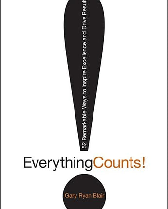 Everything Counts: 52 Remarkable Ways to Inspire Excellence and Drive Results by Blair, Gary Ryan