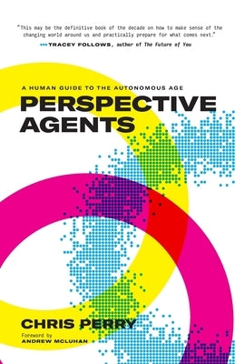 Perspective Agents: A Human Guide to the Autonomous Age by Perry, Chris