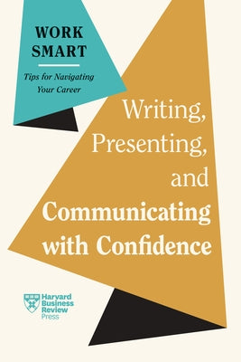 Writing, Presenting, and Communicating with Confidence (HBR Work Smart Series) by Review, Harvard Business