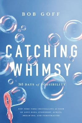 Catching Whimsy: 365 Days of Possibility by Goff, Bob