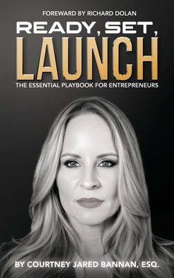 Ready, Set, Launch: The Essential Playbook For Entrepreneurs by Jared Bannan, Courtney