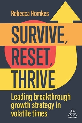 Survive, Reset, Thrive: Leading Breakthrough Growth Strategy in Volatile Times by Homkes, Rebecca