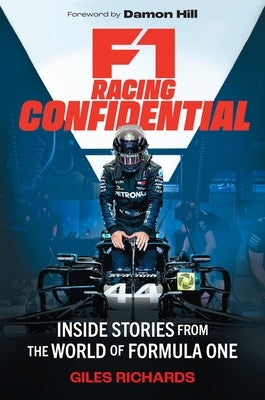 F1 Racing Confidential: Inside Stories from the World of Formula One by Richards, Giles