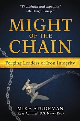 Might of the Chain: Forging Leaders of Iron Integrity by Studeman, Mike