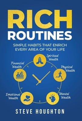 Rich Routines: Simple Habits That Enrich Every Area of Your Life by Houghton, Steve