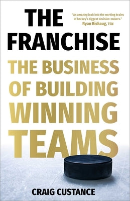 The Franchise: The Business of Building Winning Teams by Custance, Craig