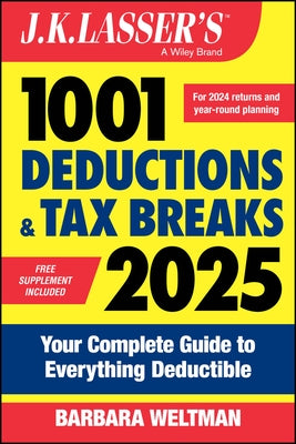 J.K. Lasser's 1001 Deductions & Tax Breaks 2025: Your Complete Guide to Everything Deductible by Weltman, Barbara