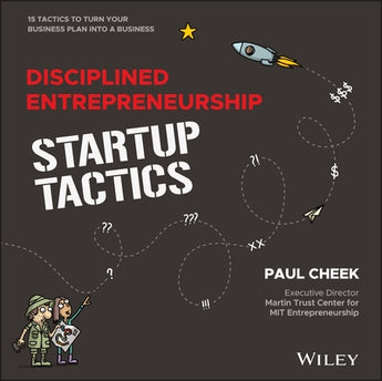 Disciplined Entrepreneurship Startup Tactics: 15 Tactics to Turn Your Business Plan Into a Business by Cheek, Paul