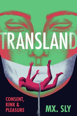 Transland: Consent, Kink, and Pleasure by Sly, MX