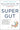 Super Gut: A Four-Week Plan to Reprogram Your Microbiome, Restore Health, and Lose Weight by Davis, William