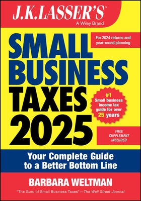 J.K. Lasser's Small Business Taxes 2025: Your Complete Guide to a Better Bottom Line by Weltman, Barbara