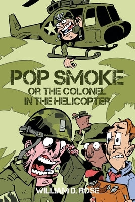 Pop Smoke or the Colonel in the Helicopter by Rose, William D.