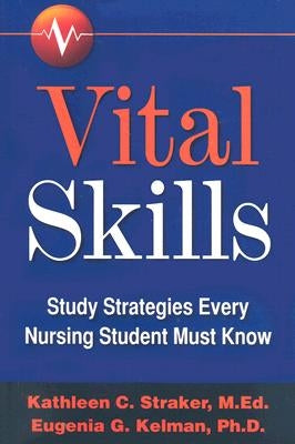 Vital Skills: Study Strategies Every Nursing Student Must Know by Straker, Katleen C.