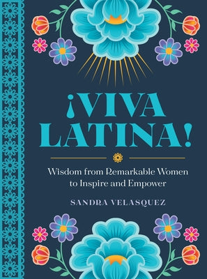 ?Viva Latina!: Wisdom from Remarkable Women to Inspire and Empower by Velasquez, Sandra