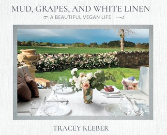 Mud, Grapes and White Linen: A Beautiful Vegan Life by Kleber, Tracey