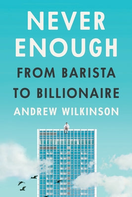 Never Enough: From Barista to Billionaire by Wilkinson, Andrew