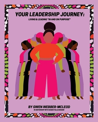 Your Leadership Journey: Living & Leading "In and On Purpose" by Webber-McLeod, Gwen