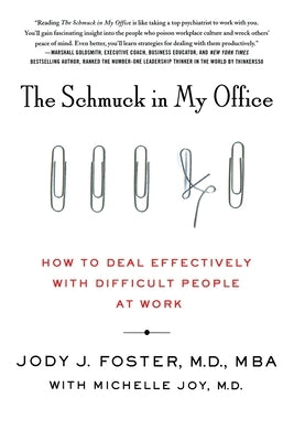 The Schmuck in My Office: How to Deal Effectively with Difficult People at Work by Foster, Jody