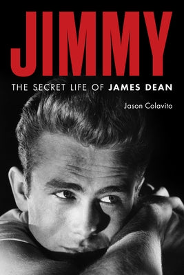 Jimmy: The Secret Life of James Dean by Colavito, Jason