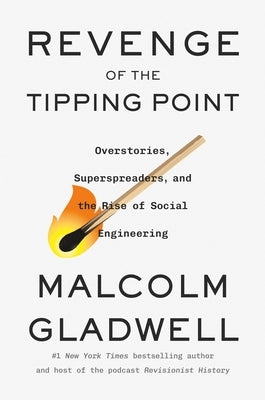 Revenge of the Tipping Point: Overstories, Superspreaders, and the Rise of Social Engineering by Gladwell, Malcolm