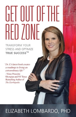 Get Out of the Red Zone: Transform Your Stress and Optimize True Success(TM) by Lombardo, Elizabeth