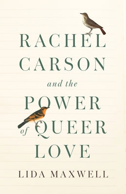 Rachel Carson and the Power of Queer Love by Maxwell, Lida