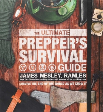 The Ultimate Prepper's Survival Guide by Wesley Rawles, James