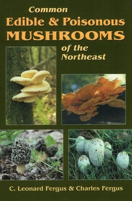 Common Edible & Poisonous Mushrooms of the Northeast by Fergus, C. Leonard