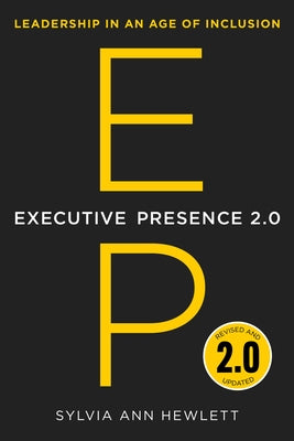 Executive Presence 2.0: Leadership in an Age of Inclusion by Hewlett, Sylvia Ann