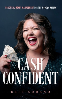 Cash Confident: Practical Money Management for the Modern Woman by Sodano, Brie