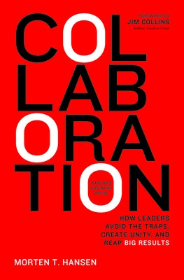 Collaboration: How Leaders Avoid the Traps, Build Common Ground, and Reap Big Results by Hansen, Morten