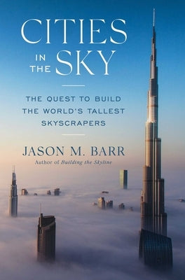 Cities in the Sky: The Quest to Build the World's Tallest Skyscrapers by Barr, Jason M.