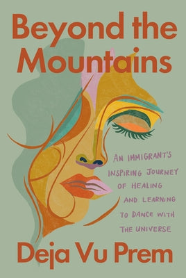 Beyond the Mountains: An Immigrant's Inspiring Journey of Healing and Learning to Dance with the Universe by Prem, Deja Vu