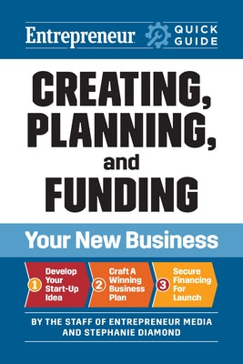 Entrepreneur Quick Guide: Creating, Planning, and Funding Your New Business by Media, The Staff of Entrepreneur