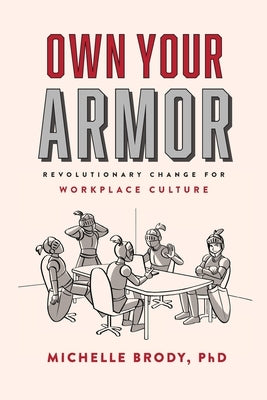 Own Your Armor: Revolutionary Change for Workplace Culture by Brody, Michelle