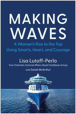 Making Waves: A Woman's Rise to the Top Using Smarts, Heart, and Courage by Lutoff-Perlo, Lisa