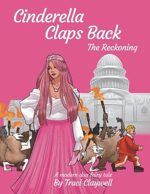 Cinderella Claps Back: The Reckoning by Claywell, Traci