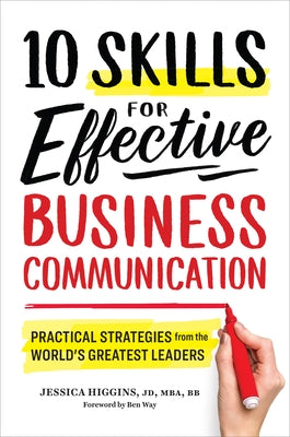 10 Skills for Effective Business Communication: Practical Strategies from the World's Greatest Leaders by Higgins, Jessica
